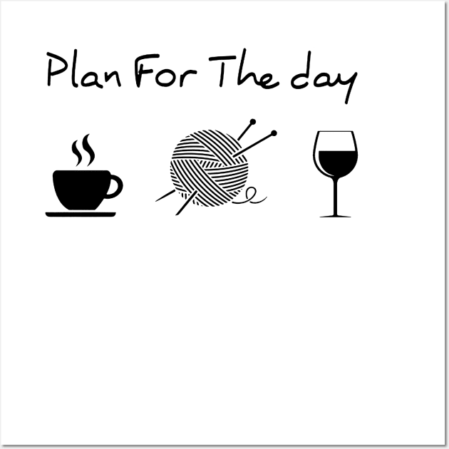 Plan For The Day Coffee Knitting Wine Wall Art by ThuyNga